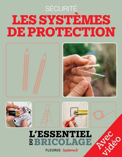 Sécurité : Les systèmes de protection - Avec vidéos - Bruno Guillou, Nicolas Sallavuard, François Roebben, Nicolas Vidal - Fleurus/Système D