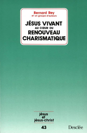 Jésus vivant au cœur du renouveau charismatique - Bernard Rey - Mame Desclée