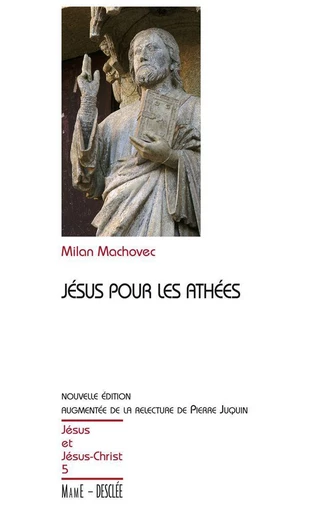 Jésus pour les athées - Nouvelle édition augmentée de la relecture de Pierre Juquin - Milan Machovec - Mame Desclée