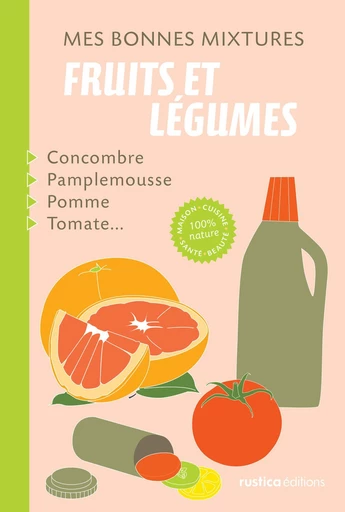 Mes bonnes mixtures : fruits et légumes - Nathalie Cousin - Rustica Ed.