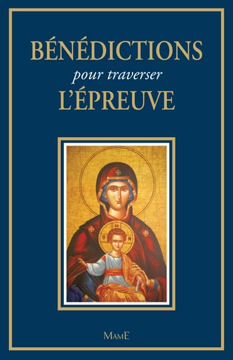 Bénédictions pour traverser l'épreuve - Frère Bernard-Marie - Mame Ed.