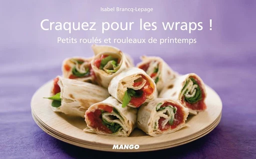 Craquez pour les wraps ! - Isabel Brancq-Lepage - Mango Ed.