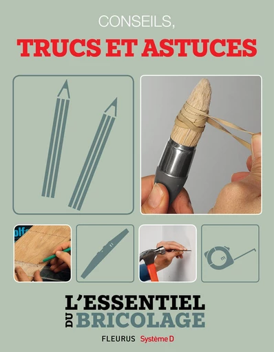 Techniques de base : conseils, trucs et astuces (L'essentiel du bricolage) - Nicolas Vidal, François Roebben, Bruno Guillou, Nicolas Sallavuard - Fleurus