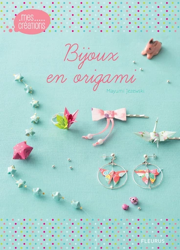 Bijoux en origami - Mayumi Jezewski - Fleurus