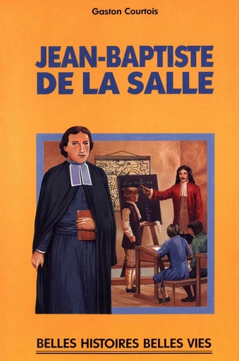 Saint Jean-Baptiste de la Salle - Gaston Courtois - Mame Ed.