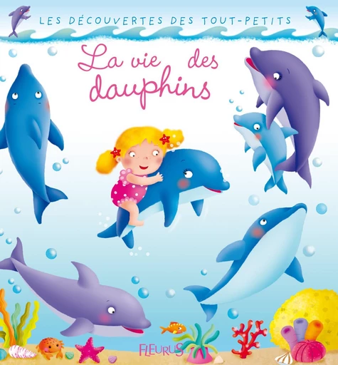 La vie des dauphins - Émilie Beaumont, Nathalie Bélineau - Fleurus Ed.