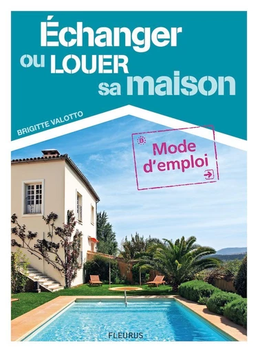 Échanger ou louer sa maison - Brigitte Valotto - Fleurus Ed.