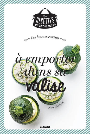 Les bonnes recettes à emporter dans sa valise - Nicole Seeman - Mango Ed.