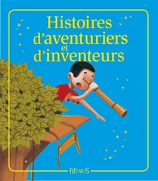 Histoires d'aventuriers et d'inventeurs