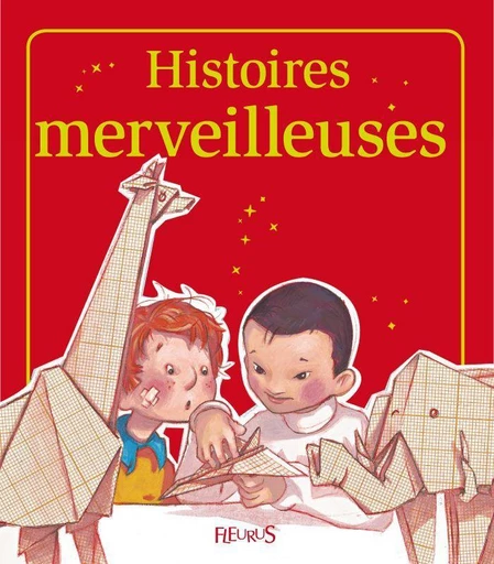 Histoires merveilleuses - Raphaële Glaux, Charlotte Grossetête, Sophie de Mullenheim, Kathie Fagundez - Fleurus Ed.