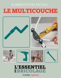 Plomberie : Alimentation en eau - le multicouche (L'essentiel du bricolage)