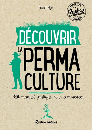 Découvrir la permaculture - Robert Elger - Rustica Ed.