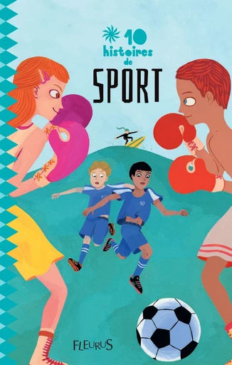 10 histoires de sport - Isabelle De Gueltzl, Marc Bourgne, Barbara Castello, Jean-Marc Ligny, Élodie Becu,  Giorda, Dominique Rousseau, Pascal Deloche, Nine Lescalet, Patrick Cappelli, Johan Heliot - Fleurus Ed.