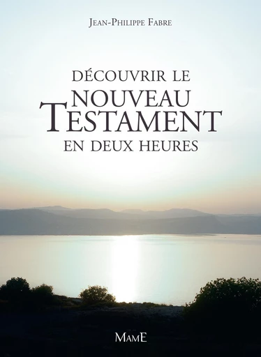 Découvrir le Nouveau Testament en deux heures - Jean-Philippe Fabre - Mame Ed.