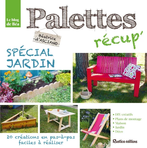 Palettes récup' spécial jardin - Béatrice D'Asciano - Rustica Ed.