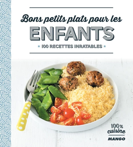 Bons petits plats pour les enfants - Jean Etienne, Audrey Cosson, Bérengère Abraham, Coralie Ferreira, Isabel Brancq-Lepage, Camille Sourbier, Anne-Cécile Bretin, Laure Kié - Mango Ed.