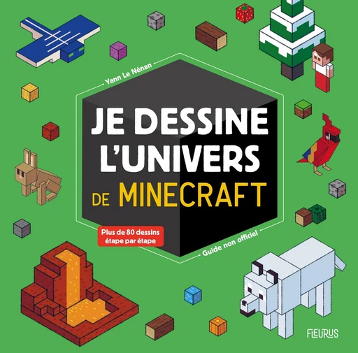 Je dessine l'univers de Minecraft - guide non officiel - Yann Le Nénan, Laure Chataignon - Fleurus Ed.