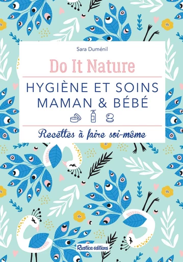 Hygiène et soins - maman & bébé - Sara Duménil - Rustica Ed.