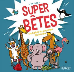 Super bêtes - Les exploits les plus dingos des animaux