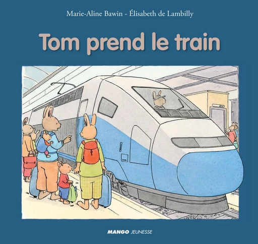 Tom prend le train - Elisabeth de Lambilly - Mango Ed.