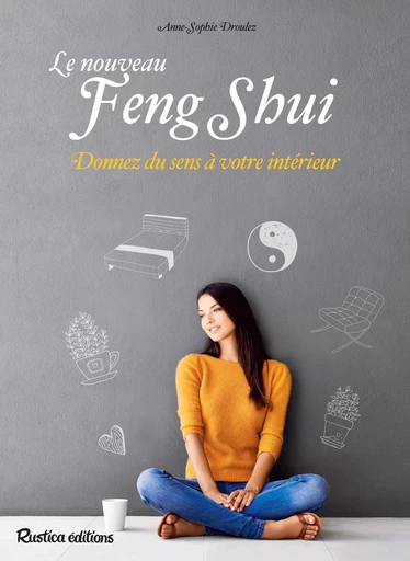 Le nouveau feng shui - Anne-Sophie Droulez - Rustica Ed.