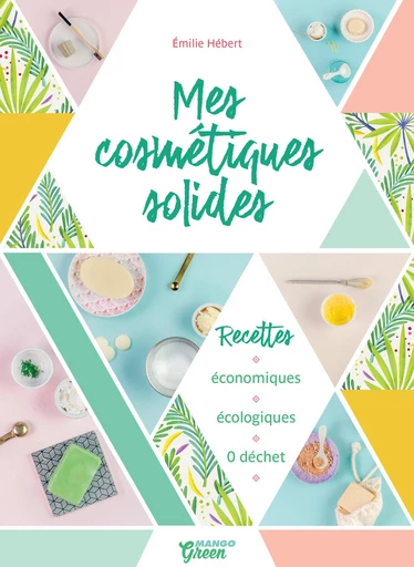 Mes cosmétiques solides - Émilie Hébert - Mango