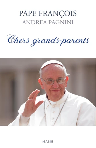 Chers grands-parents - Andrea Pagnini,  Pape François - Mame Ed.