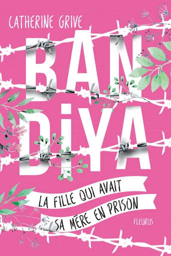 Bandiya, la fille qui avait sa mère en prison - Catherine GRIVE - Fleurus Ed.