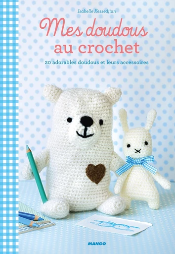 Mes doudous au crochet - Isabelle Kessedjian - Mango Ed.