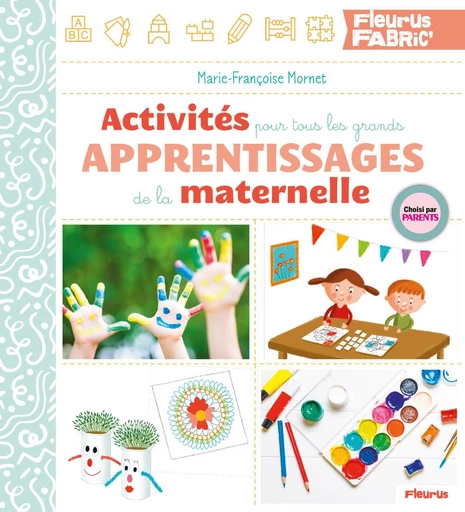 Activités pour tous les grands apprentissages de la maternelle - Marie-Françoise Mornet - Fleurus Ed.