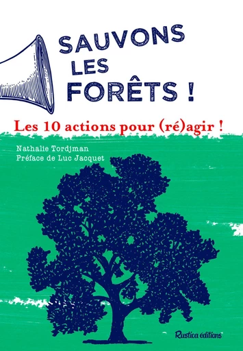 Sauvons les forêts ! Les 10 actions pour (ré)agir ! - Nathalie Tordjman - Rustica Ed.