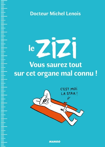 Le ZIZI : vous saurez tout sur cet organe mal connu ! - Michel Lenois - Mango Ed.