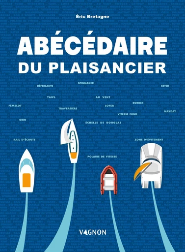 Abécédaire du plaisancier - Eric Bretagne - Vagnon Ed.