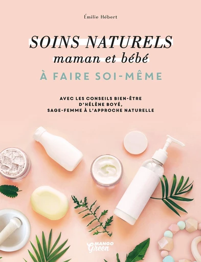 Soins naturels maman et bébé - Émilie Hébert - Mango Ed.