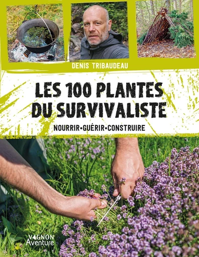 Les 100 plantes du survivaliste - Denis Tribaudeau - Vagnon Ed.