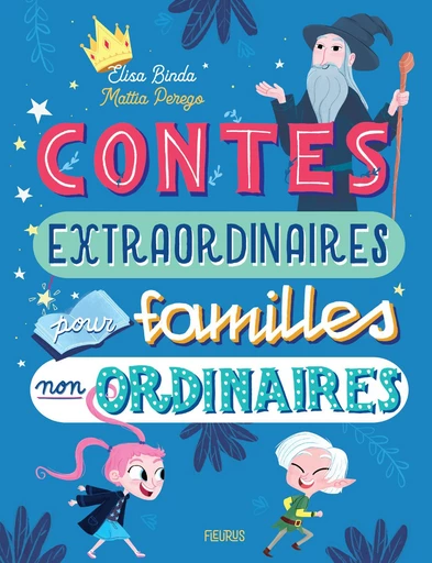 Contes extraordinaires pour familles non ordinaires - Elisa Binda, Mattia Perego - Fleurus Ed.