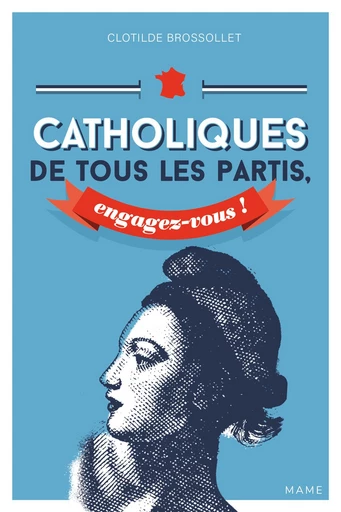 Catholiques de tous les partis, engagez-vous ! - Clotilde Brossollet - Mame Ed.