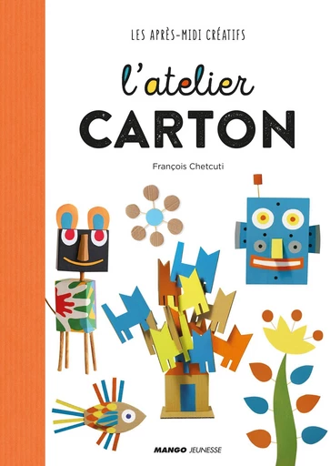 L'atelier carton - François Chetcuti - Mango Ed.