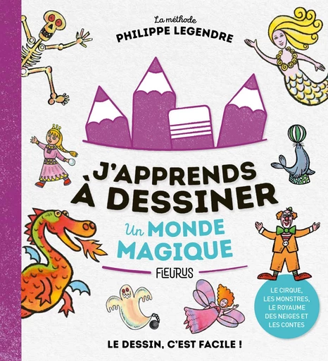 J'apprends à dessiner un monde magique - Philippe Legendre - Fleurus Ed.