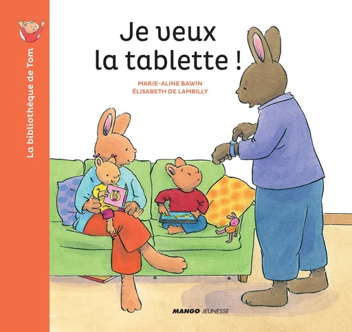 Je veux la tablette ! - Elisabeth de Lambilly - Mango Ed.