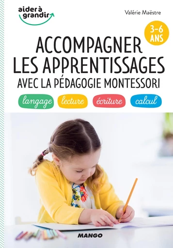 Accompagner les apprentissages avec la pédagogie Montessori (3-6 ans) - Valérie Maëstre - Mango Ed.