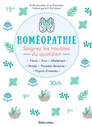 Homéopathie - Soignez les troubles du quotidien