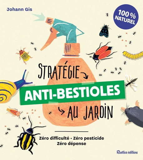 Stratégie anti-bestioles au jardin - Johann Gis - Rustica Ed.