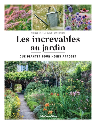 Les increvables au jardin - Michèle Lamontagne, Jean-Claude Lamontagne - Rustica Ed.