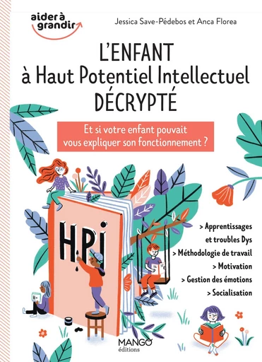 L'enfant à haut potentiel intellectuel décrypté - Jessica Save-Pédebos, Anca Florea - Mango Ed.