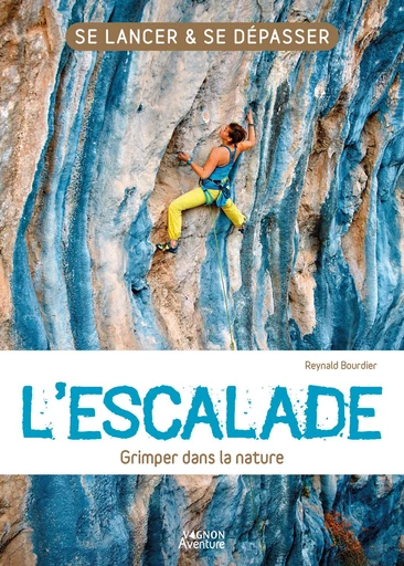 L'escalade - Grimper dans la nature - Reynald Bourdier - Vagnon Ed.