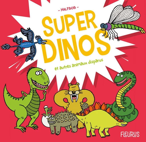 Super dinos et autres animaux disparus -  Halfbob - Fleurus Ed.