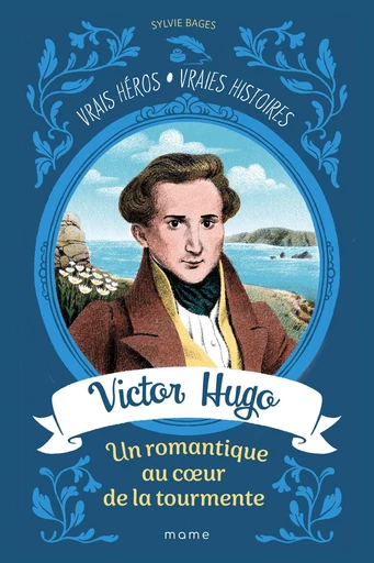 Victor Hugo, un romantique au cœur de la tourmente - Sylvie Bages - Mame Ed.