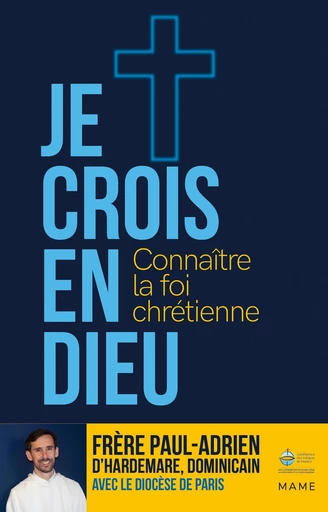 Je crois en Dieu – Connaître la foi chrétienne - Parcours 15 ans et plus -  Frère Paul-Adrien d'Hardemare,  Pôle Jeunes Du Diocèse De Paris - Mame Ed.