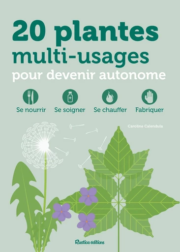 20 plantes multi-usages pour devenir autonome - Caroline Calendula - Rustica Ed.